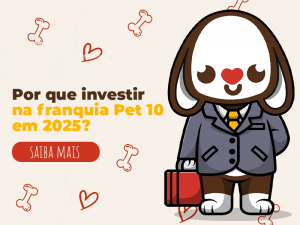 Por que investir na franquia Pet 10 em 2025?